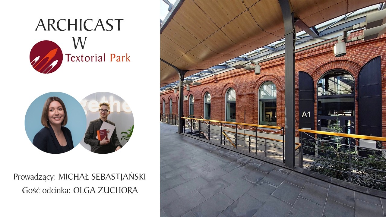 Archicast w Textorial Park Odcinek 8 rozmowa z Olgą Zuchorą - Project Manager w CUPT