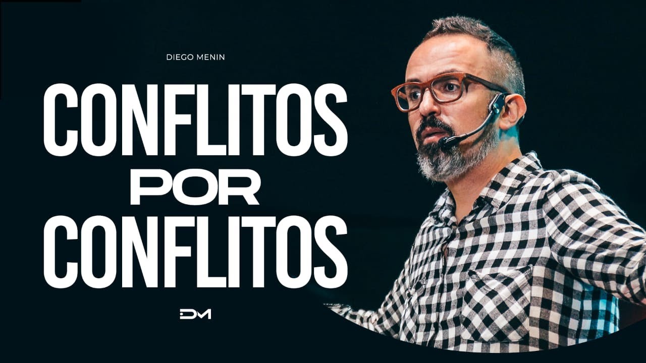CONFLITOS POR CONFLITOS - #DIEGOMENIN | SERM&Atilde;O