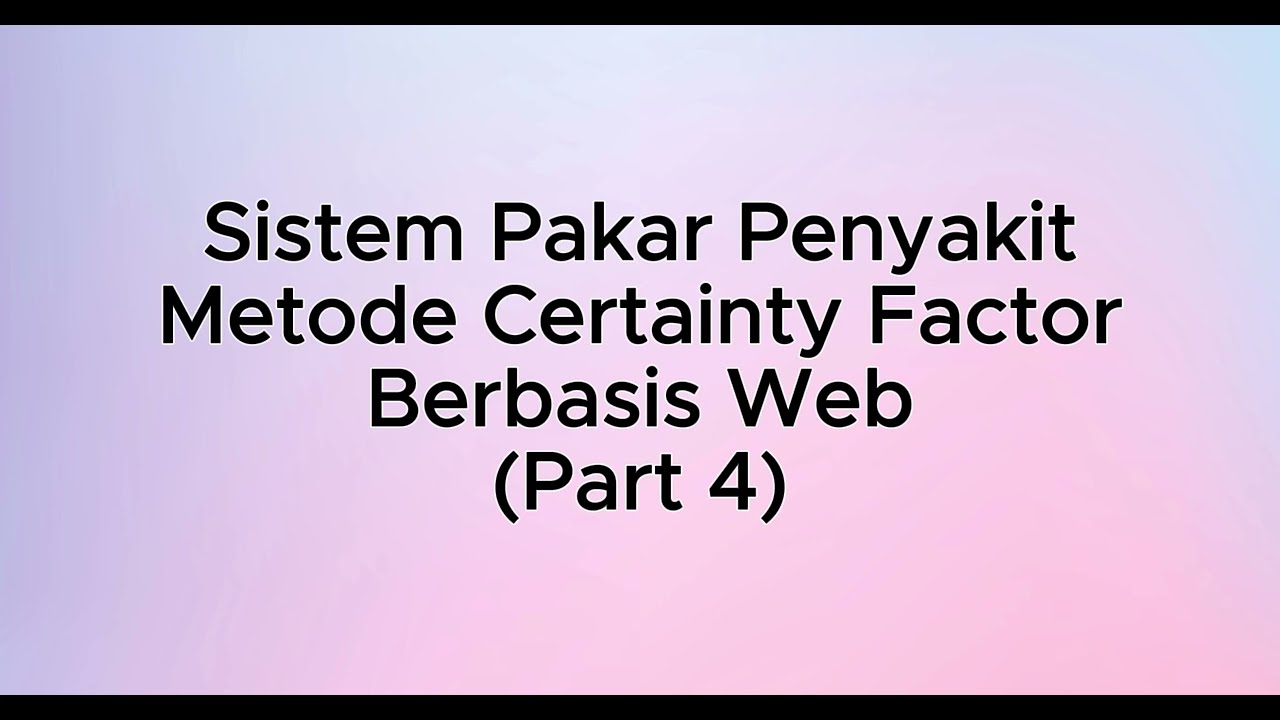 Tutorial Pembuatan Sistem Pakar Penyakit Menggunakan Metode Certainty Factor Berbasis Web (Part 4)