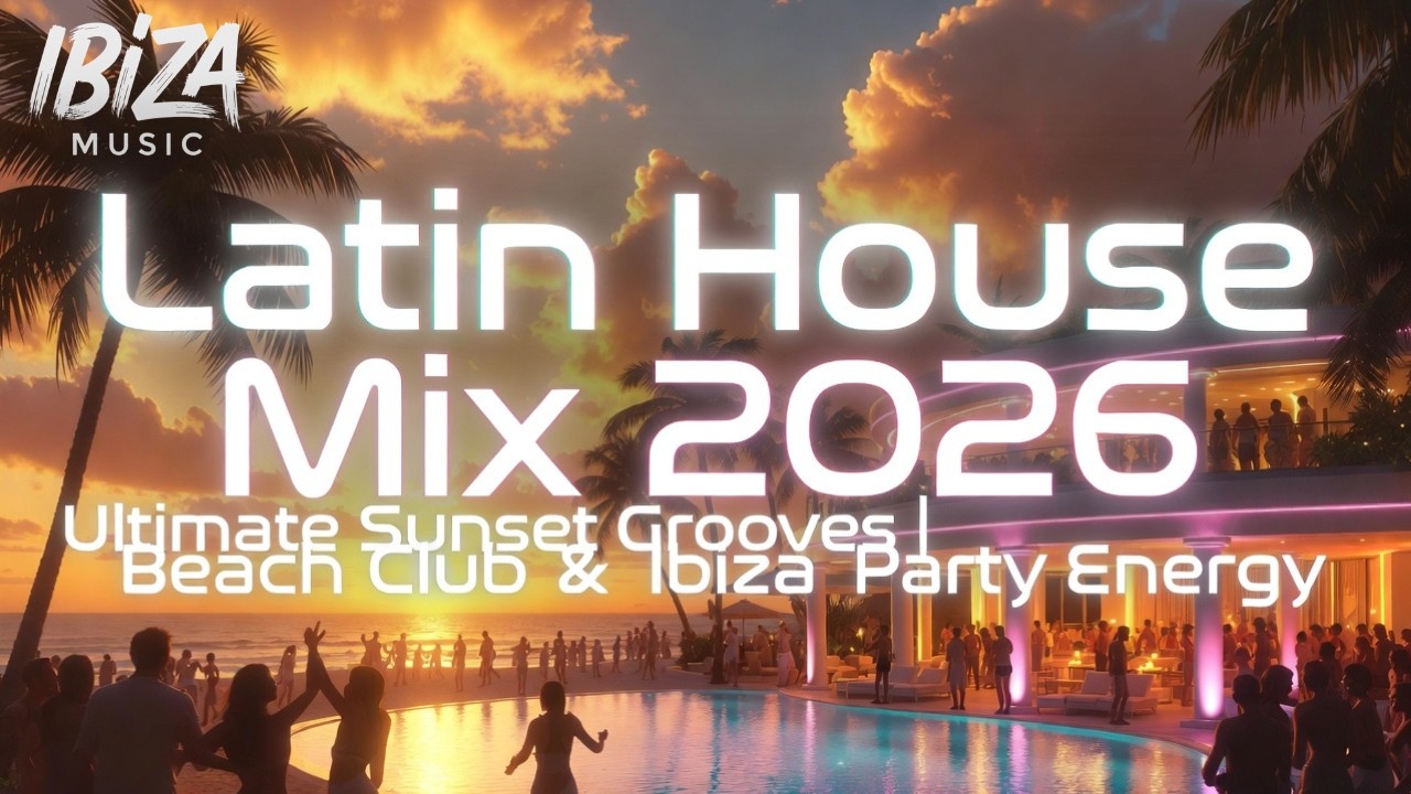 Latin House Mix 2026 🌴 Ultimate Sunset Grooves | Beach Club & Ibiza Party Energy