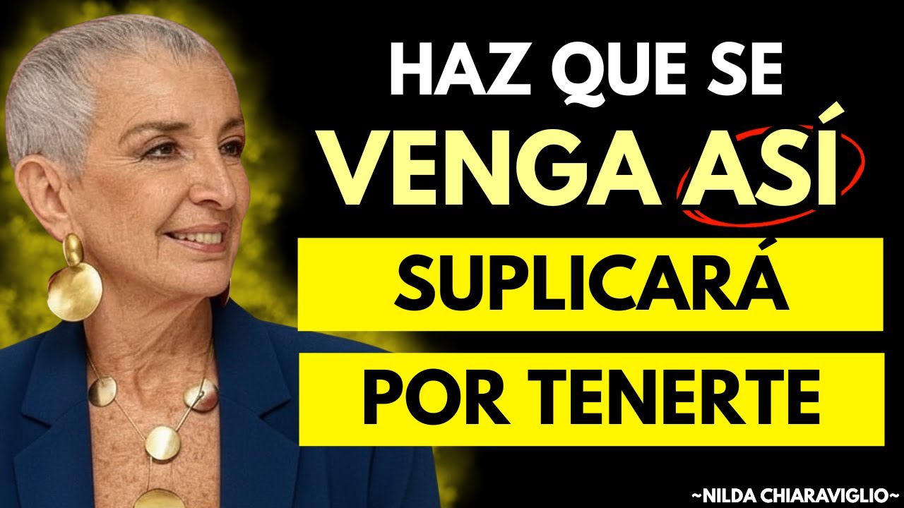 Haz Que Se VENGA ASÍ y Ninguna Otra le VALDRÁ | Nilda Chiaraviglio