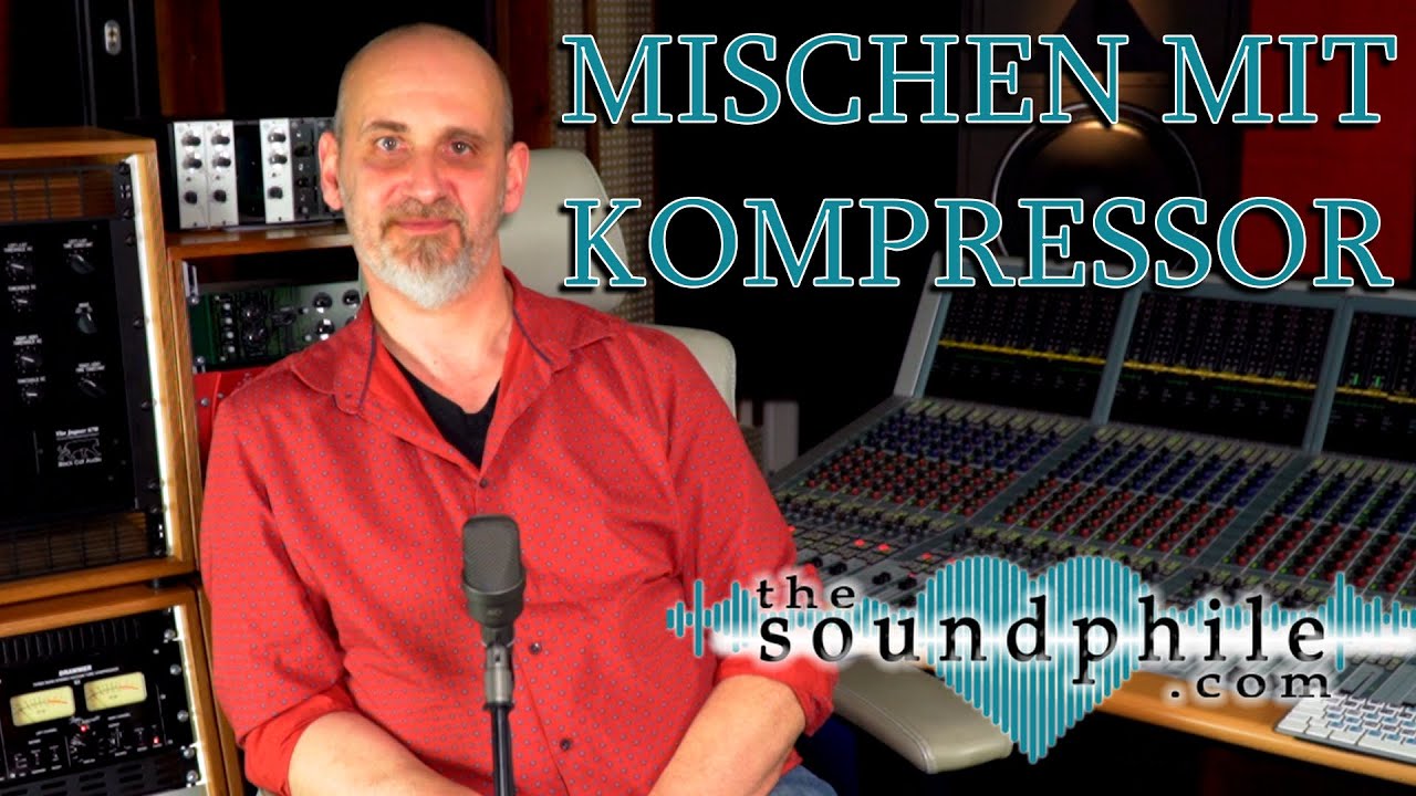Kompressoren im Mix - Workshop/Tutorial (The Soundphile)