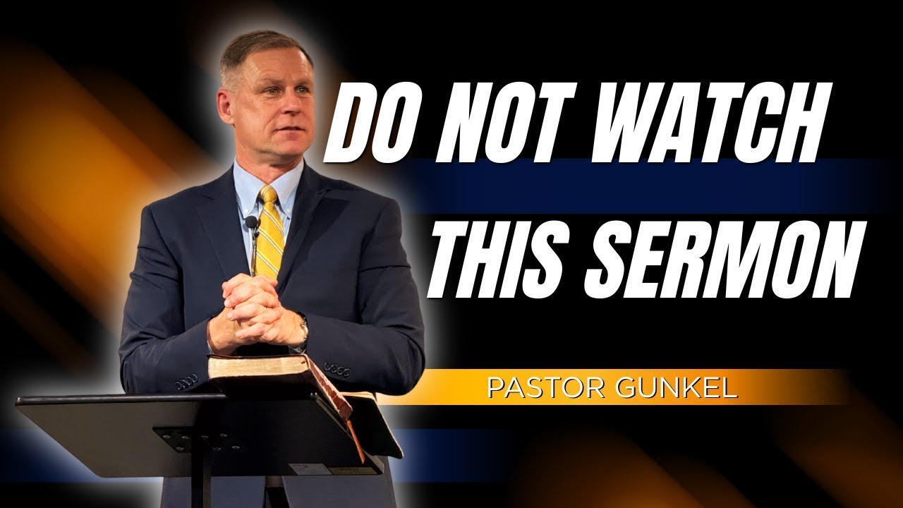 Do Not Watch This Sermon | Pastor Gunkel