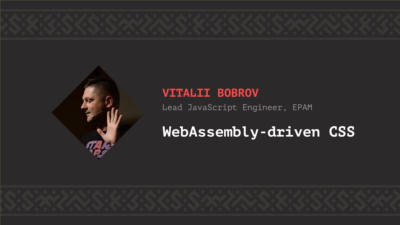 WebAssembly-driven CSS, Vitalii Bobrov [CSS-Minsk-JS 2019]