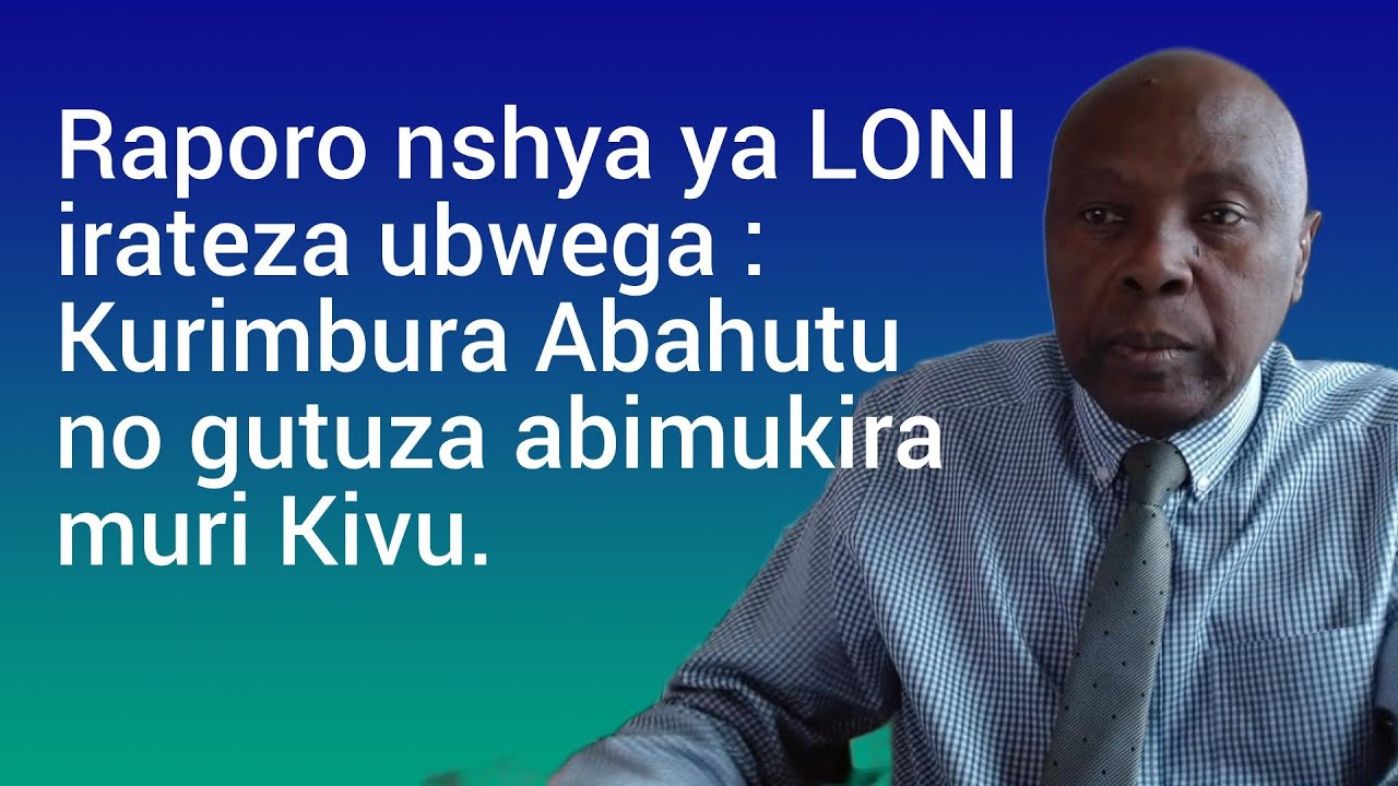 Raporo nshya ya LONI irateza ubwega : Kurimbura Abahutu no gutuza abimukira muri Kivu