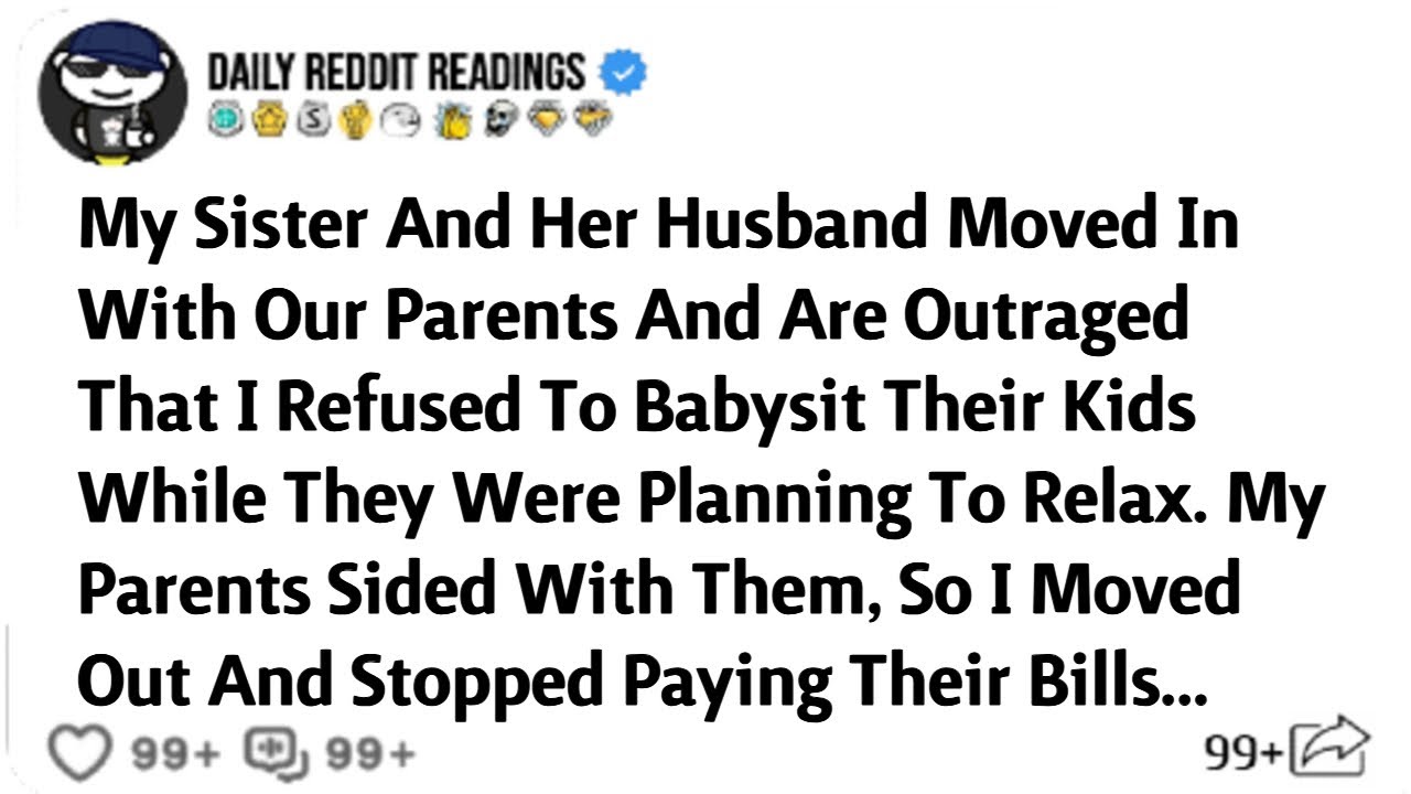 My Sister And Her Husband Moved In With Our Parents And Are Outraged That I Refused To Babysit