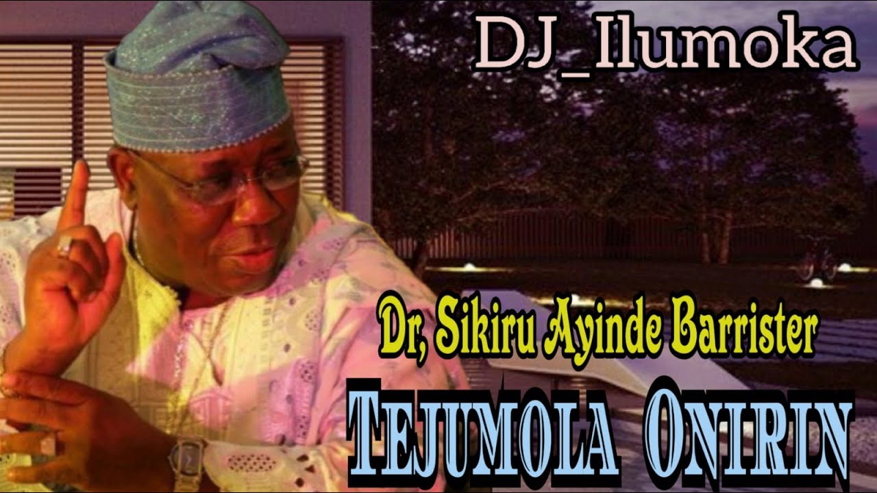 DR, SIKIRU AYINDE BARRISTER | TEJUMOLA ONIRIN ALABI | BY DJ_ILUMOKA VOL 50.