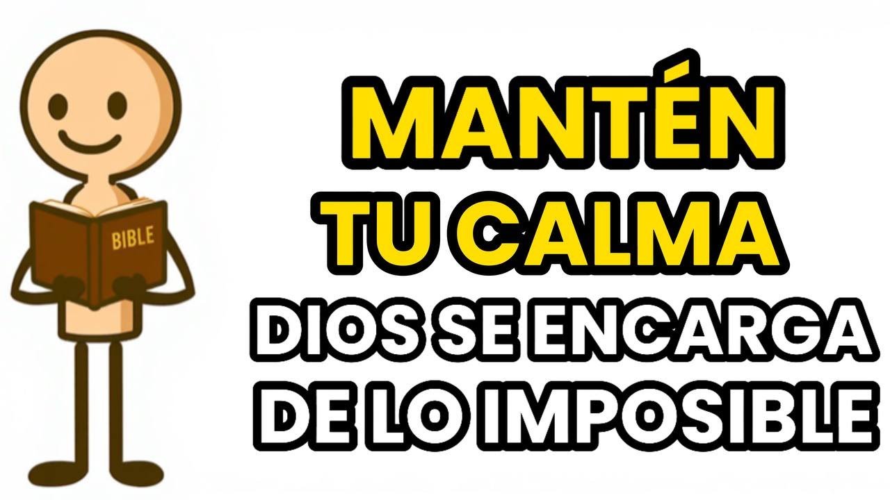 Dios Te DICE Hoy, Mantén Tu CALMA, Yo Me ENCARGO De Las Cosas IMPOSIBLES| Dios Es Bueno