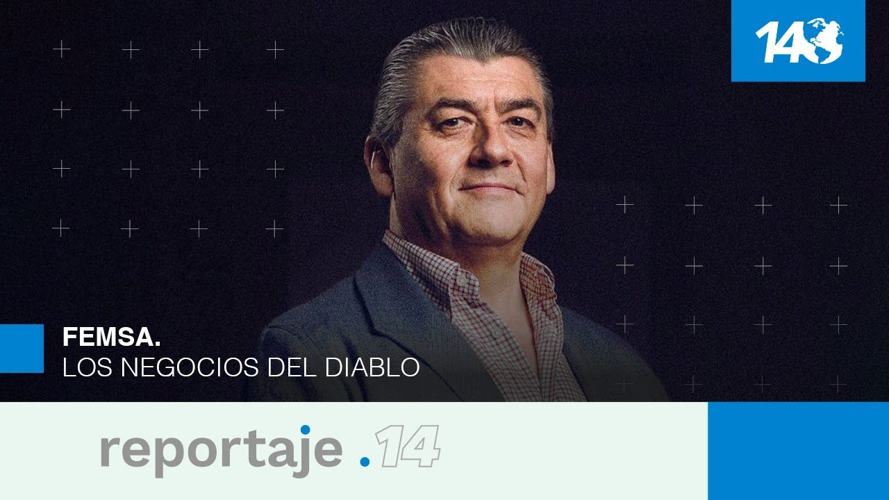 Reportaje 14 | FEMSA. Los negocios del Diablo.