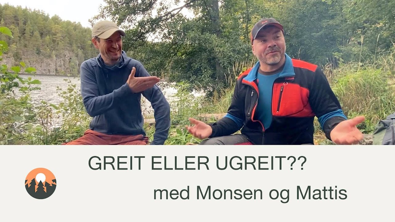 Monsen og Mattis: Hva er GREIT og UGREIT på tur?