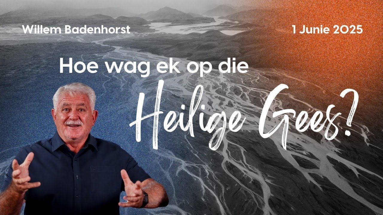 1 Junie 2025 | Hoe wag ek op die Heilige Gees | Willem Badenhorst