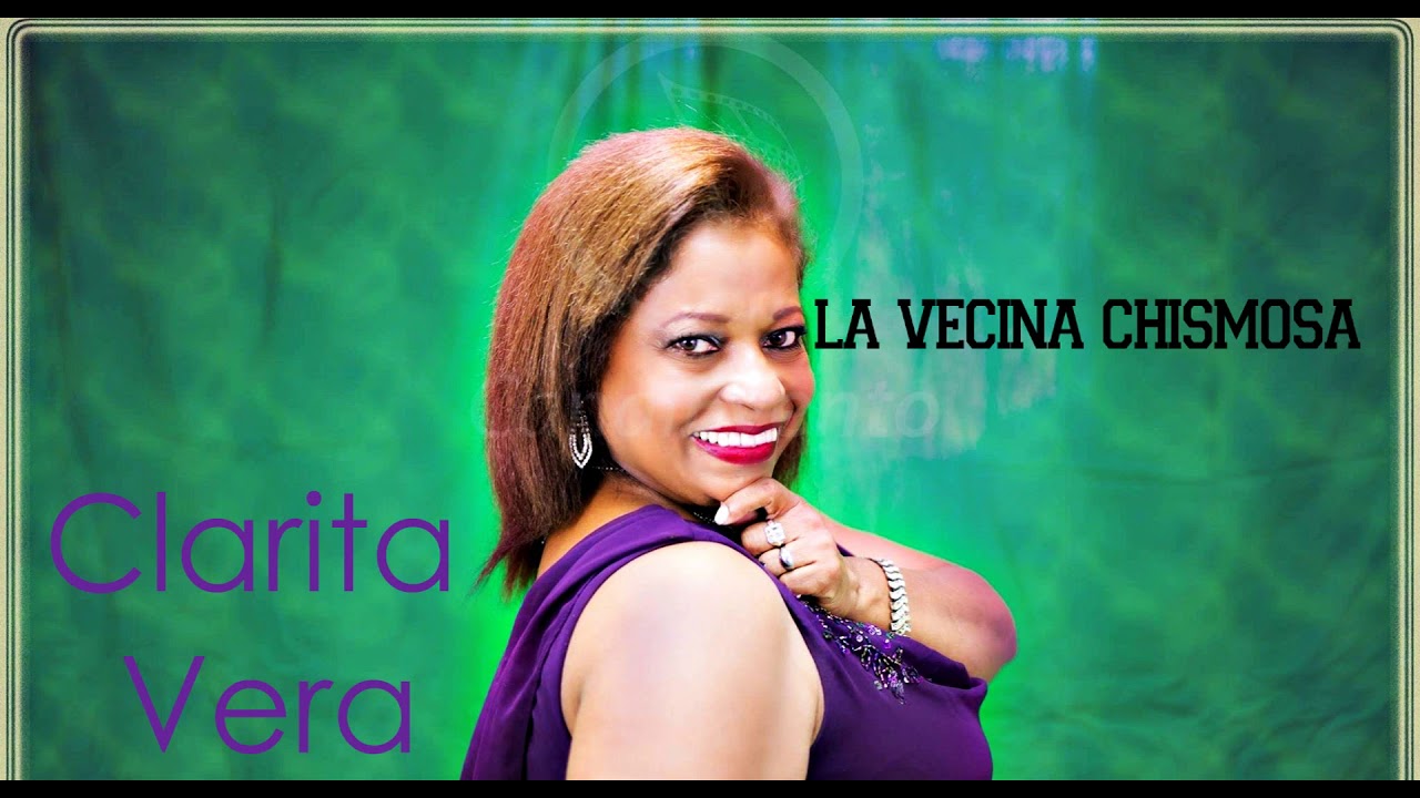 La Vecina Chismosa .- CLARITA VERA