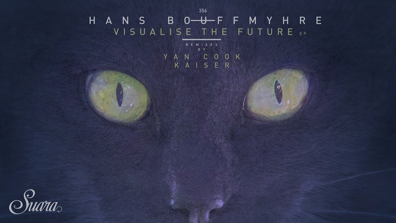 Hans Bouffmyhre - Visualise (Kaiser Remix) [Suara]