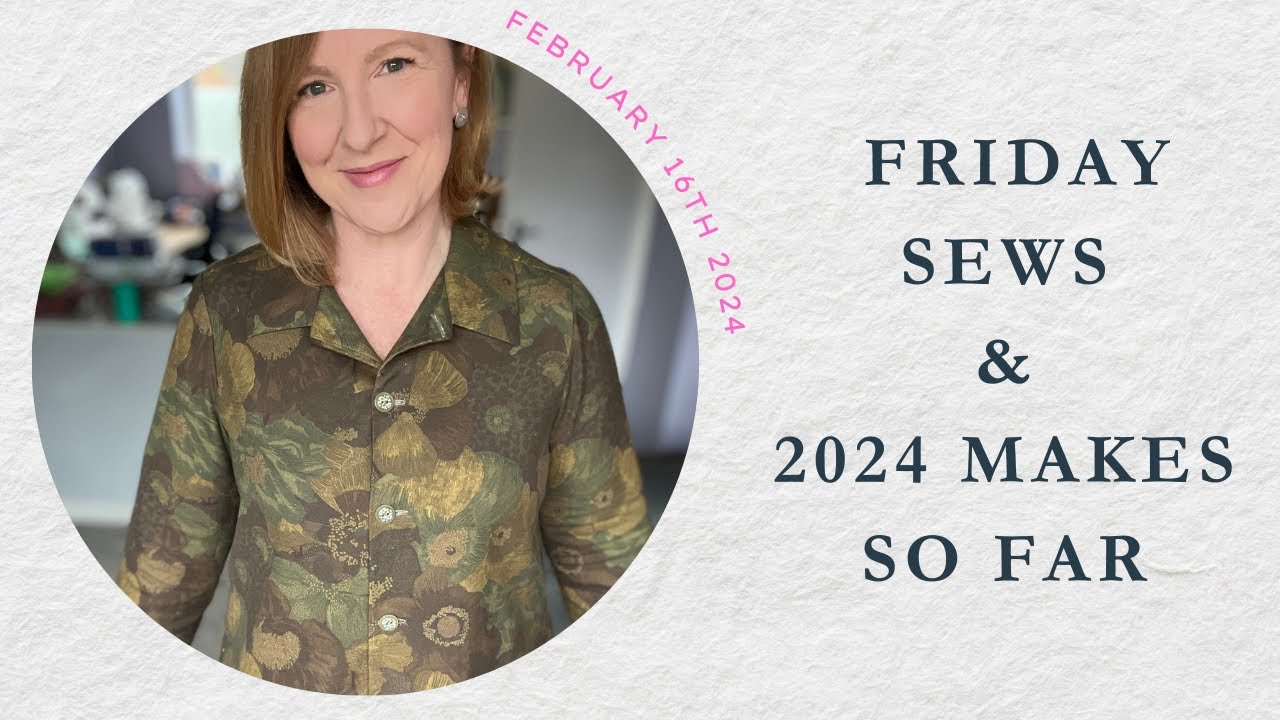 Friday Sews & 2024 Makes So Far. 16 Feb 2024. #fridaysews #sewingplans