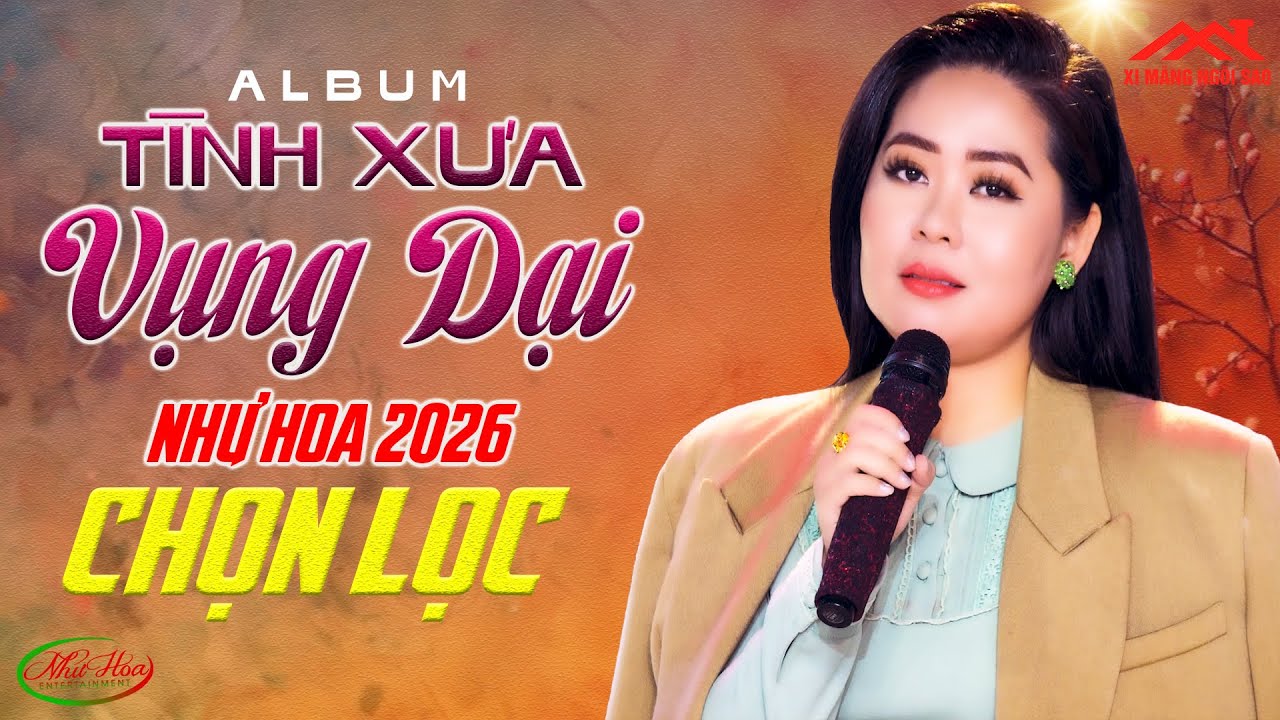 Album Tình Xưa Vụng Dại Tuyển Chọn - Như Hoa Chọn Lọc 2026 | Nhạc Vàng Xưa Gây Thương Nhớ Khó Quên