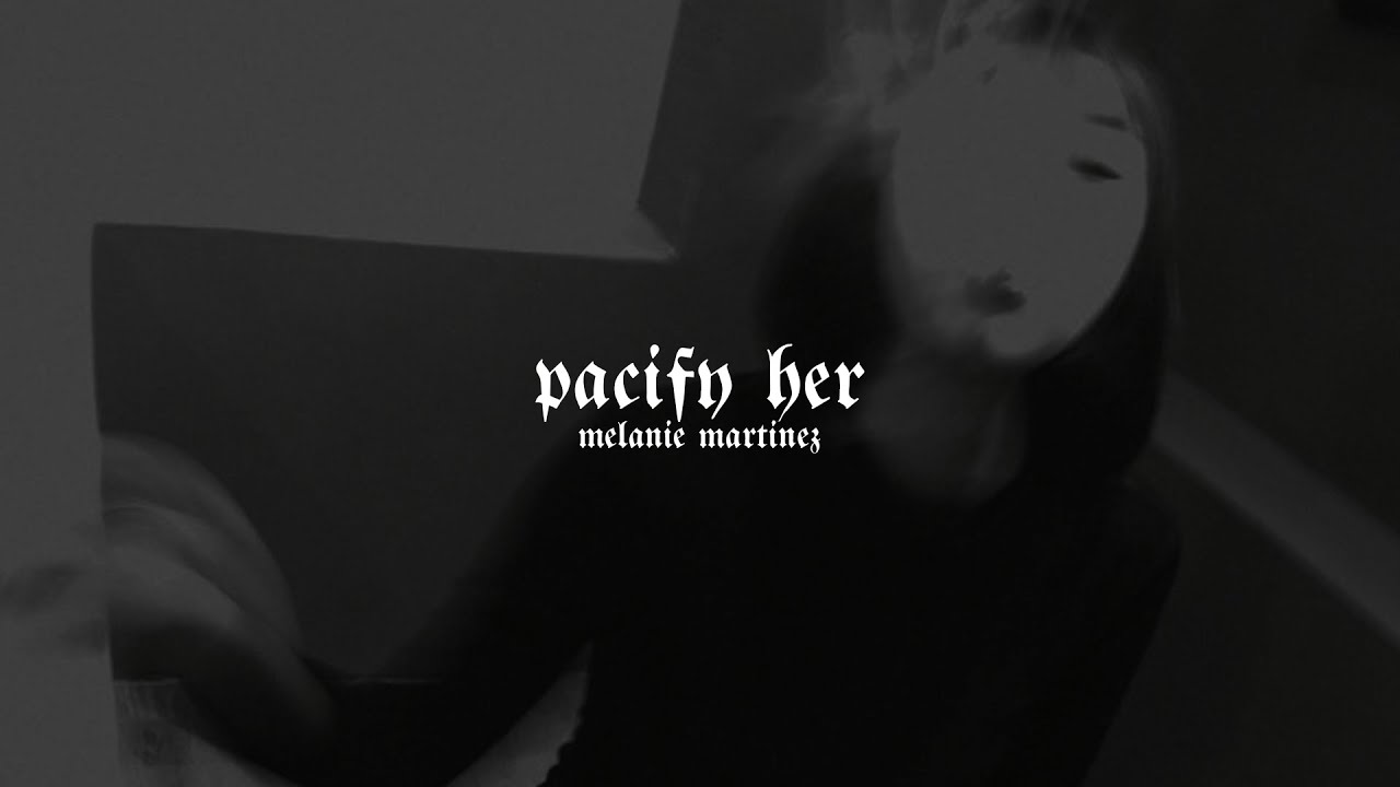 melanie martinez - pacify her (slowed down)