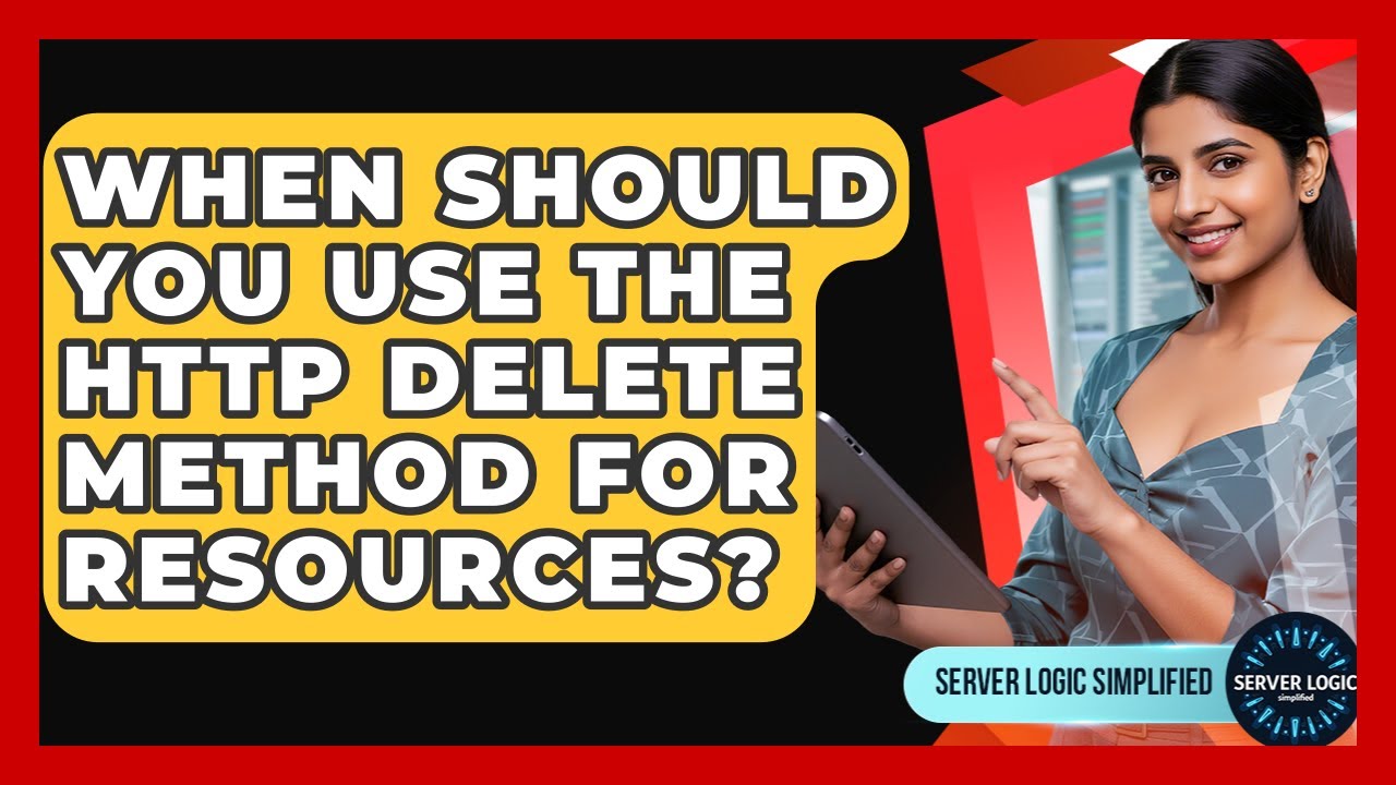 When Should You Use The HTTP DELETE Method For Resources? - Server Logic Simplified