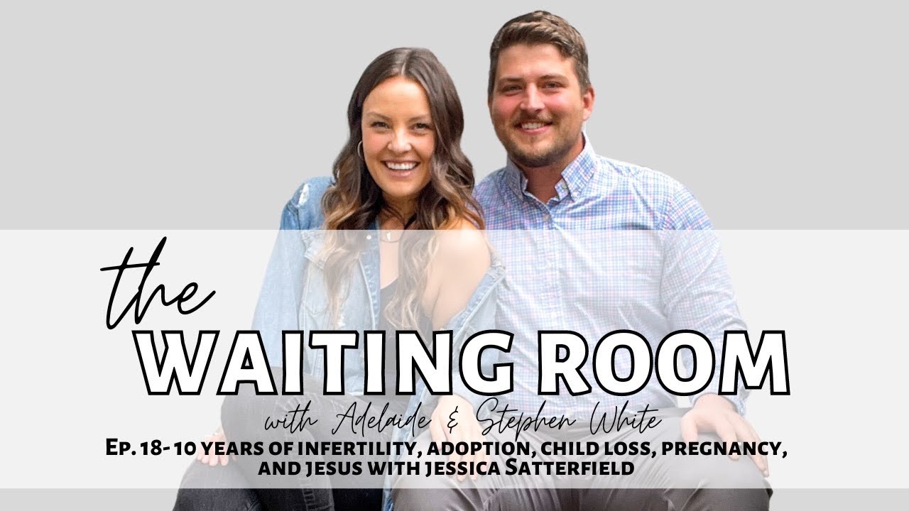 The Waiting Room - Ep.18: Years of Infertility, Adoption,  Loss & Pregnancy with Jessica Satterfield