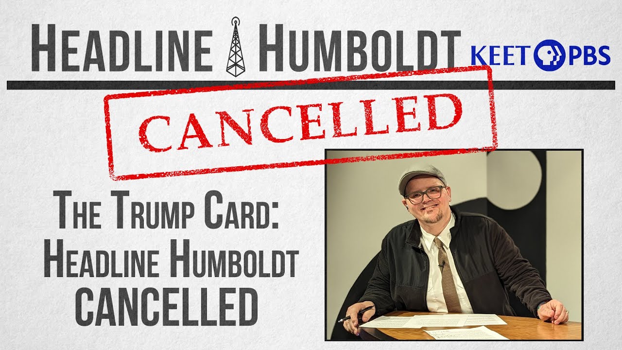 The Trump Card: Headline Humboldt Cancelled - Last Show