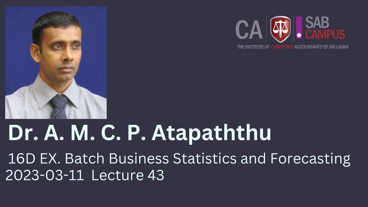 16D EX Business Statistics & Forecasting Dr A M C P Attapattu 2023.03.11 Lecture