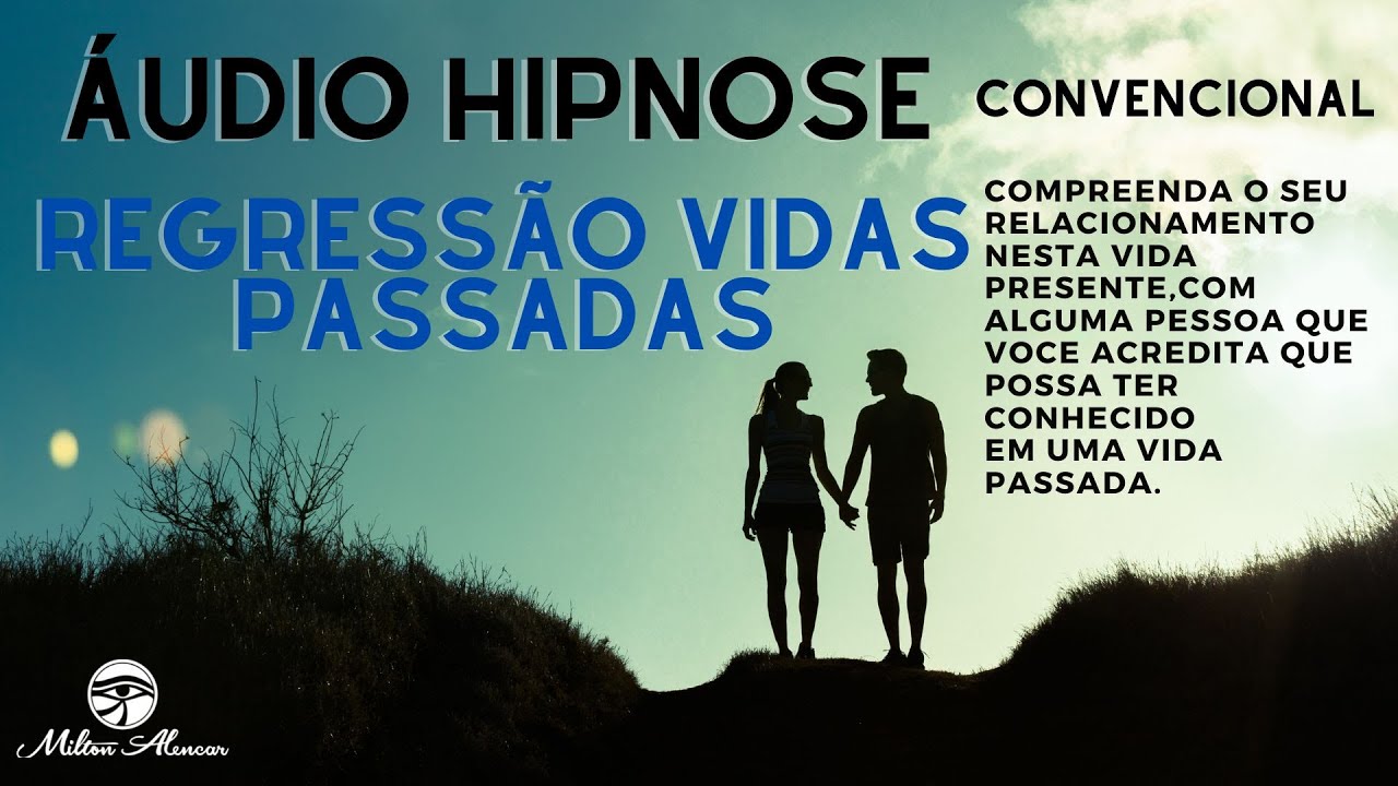 🔵&Aacute;UDIO HIPNOSE  Convencional - Regress&atilde;o vidas passadas - Relacionamento pessoal - Milton Alencar