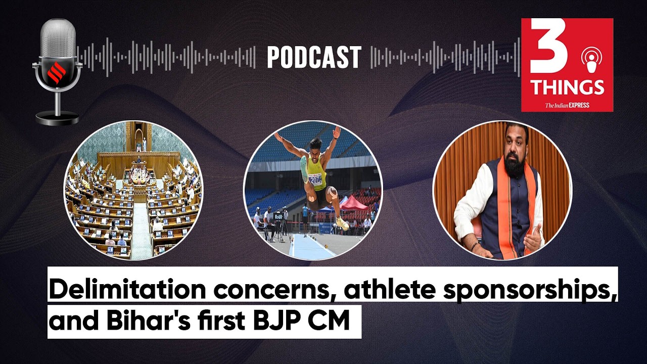 Delimitation concerns, athlete sponsorships, and Bihar's first BJP CM