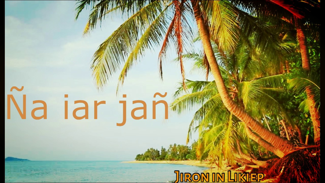 Ña iar jañ | Jiron in Likiep | Marshallese Song