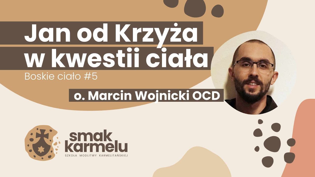 Jan od Krzyża w kwestii ciała - o. Marcin Wojnicki OCD (Smak Karmelu | Boskie ciało #5)