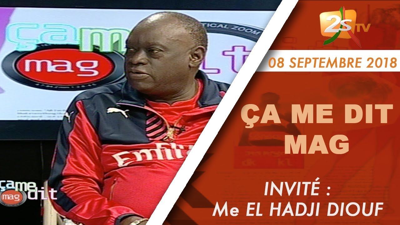 ÇA ME DIT MAG DU 08 SEPTEMBRE 2018 AVEC PAPE ALÉ NIANG - INVITÉ Me EL HADJI DIOUF
