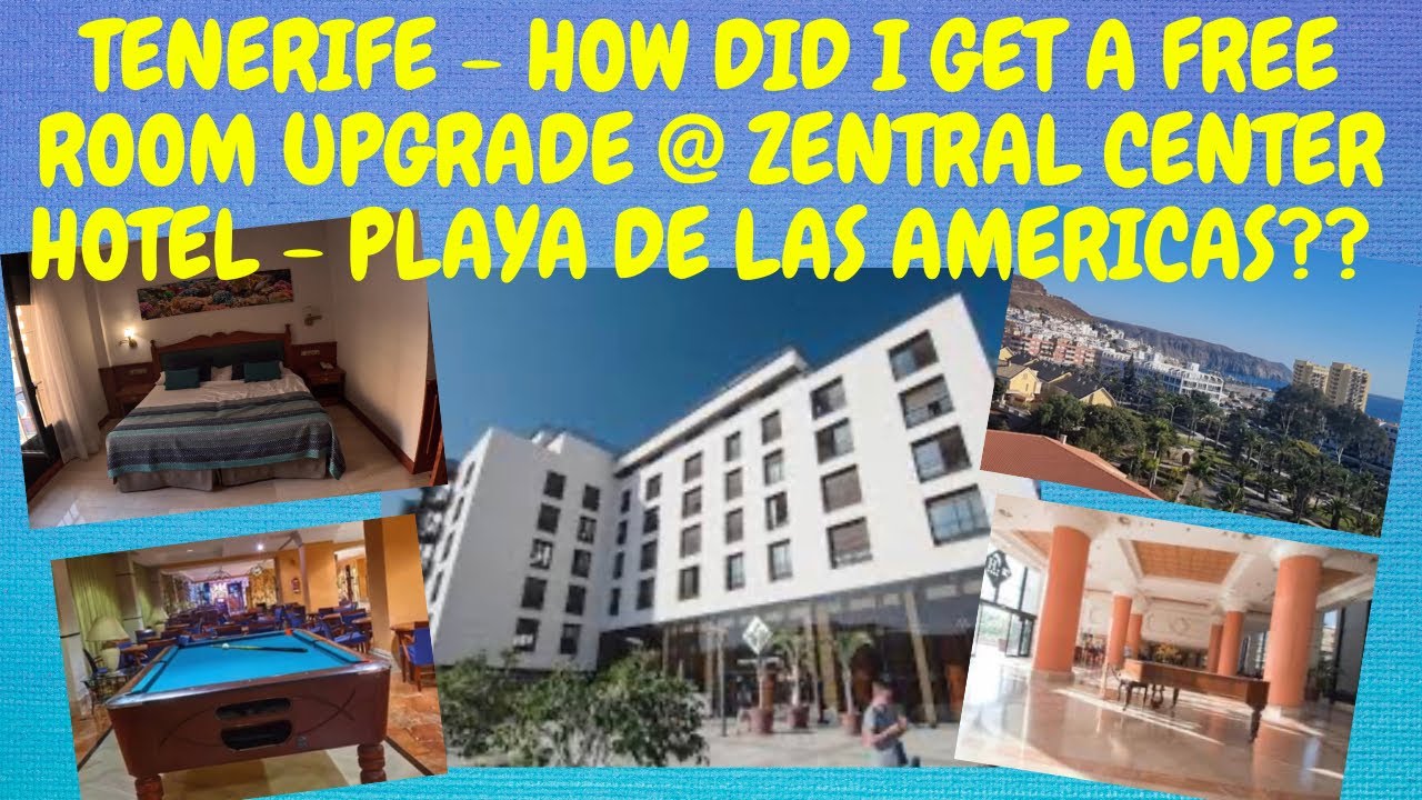 TENERIFE - HOW DID I GET A FREE ROOM UPGRADE @ ZENTRAL CENTER HOTEL - PLAYA DE LAS AMERICAS?