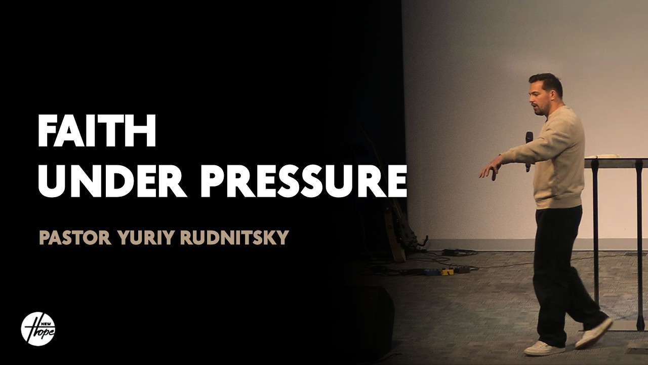 Faith Under Pressure | Pastor Yuriy Rudnitsky