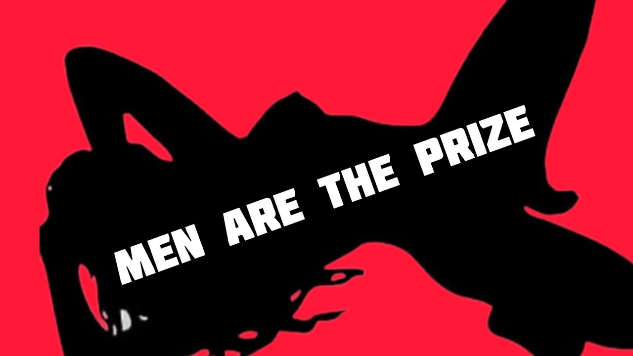 Since MEN are the Prize...
