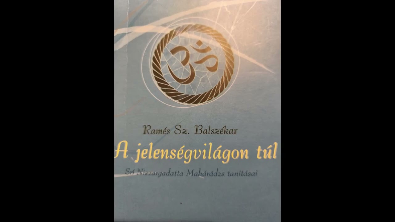 A jelenségvilágon túl /Srí Niszargadatta Máhárádzs tanításai/ részlet