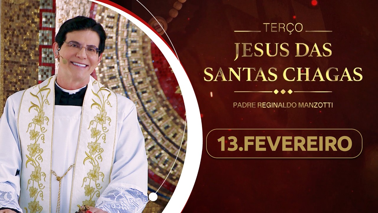 Terço e 1º dia da Novena de Jesus das Santas Chagas | 13/02/26