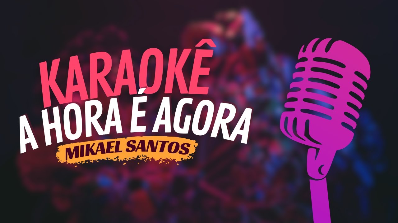 A HORA É AGORA - MIKAEL SANTOS - KARAOKÊ