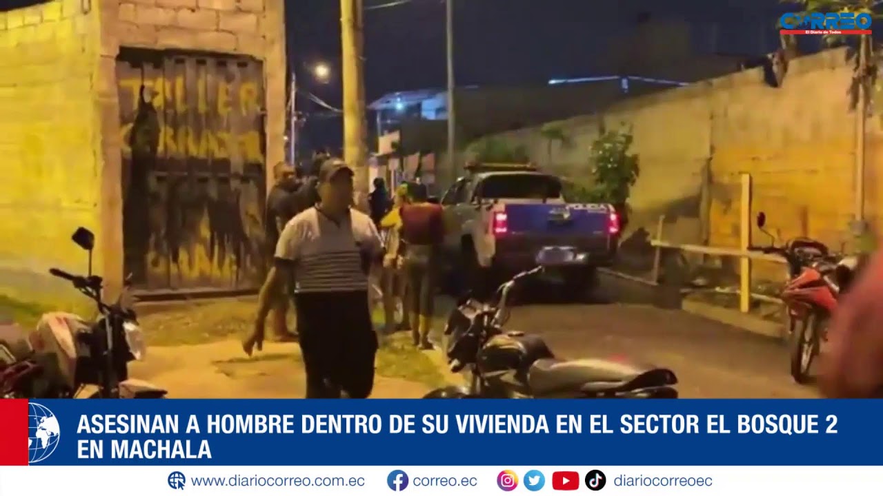 ASESINAN A HOMBRE DENTRO DE SU VIVIENDA EN EL SECTOR EL BOSQUE 2 EN MACHALA