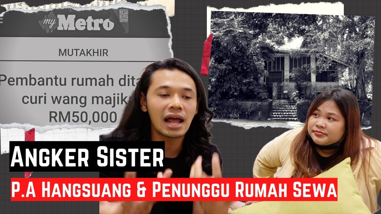 ANGKER SISTER: Personal Assistant Hangsuang & Rumah Sewa Letak Tanah Kubur Dalam Pasu Bunga