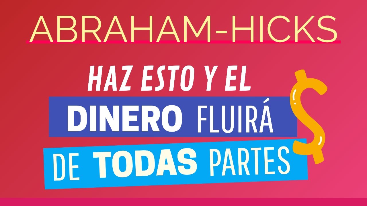 Haz esto y el dinero fluirá de todas partes ~ Abraham-Hicks en español