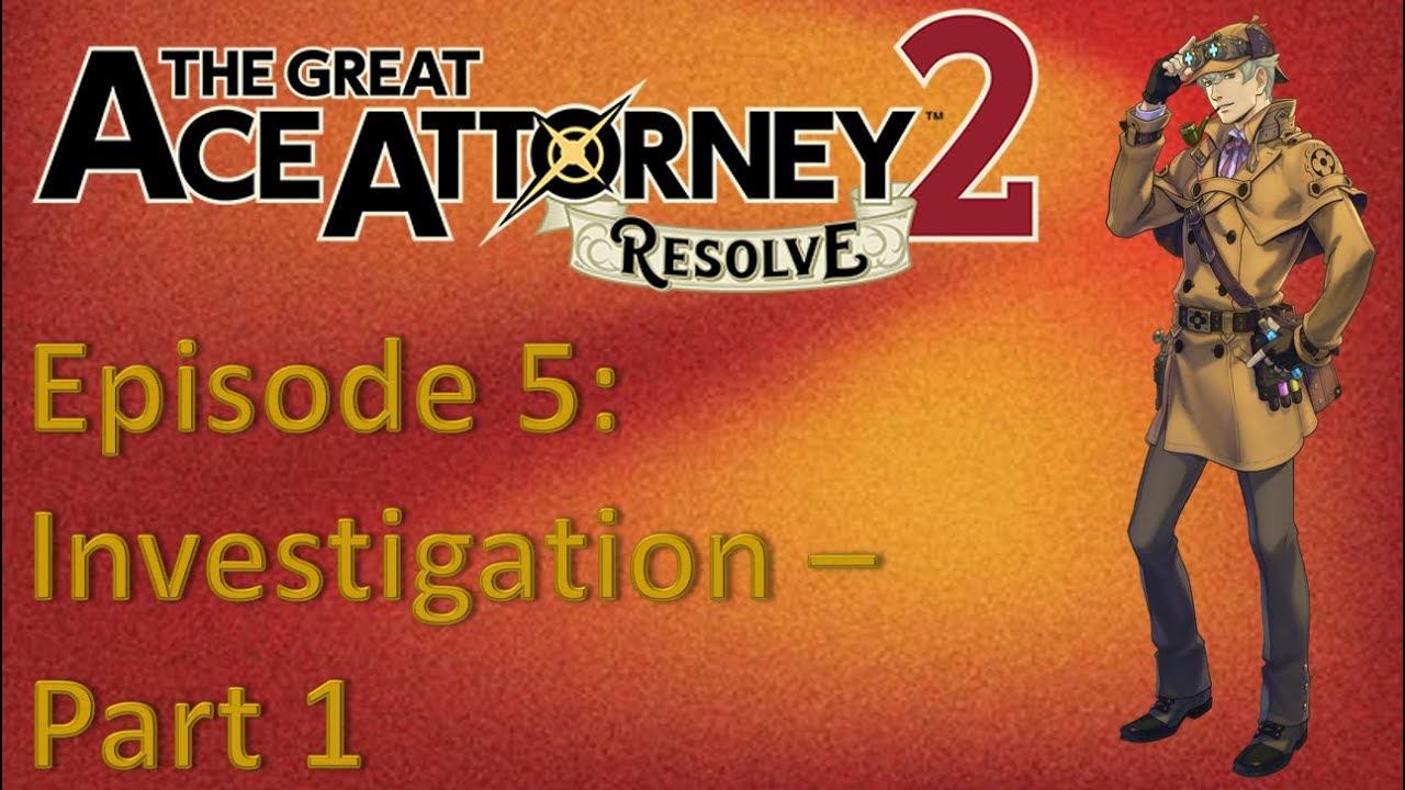 The Great Ace Attorney Resolve (2): Episode 5 - Investigation, (Part 1)