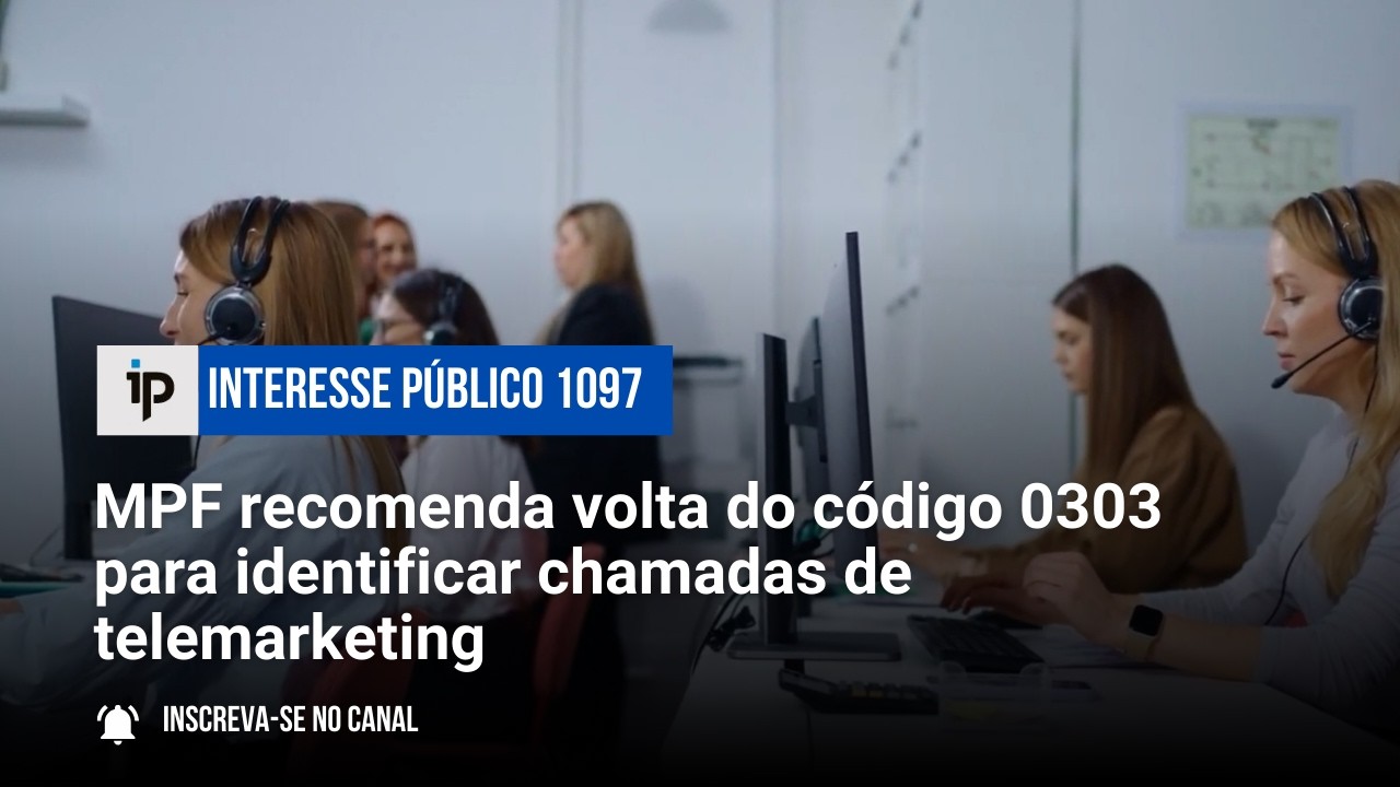 MPF recomenda volta do código 0303 para identificar chamadas de telemarketing - IP 1098