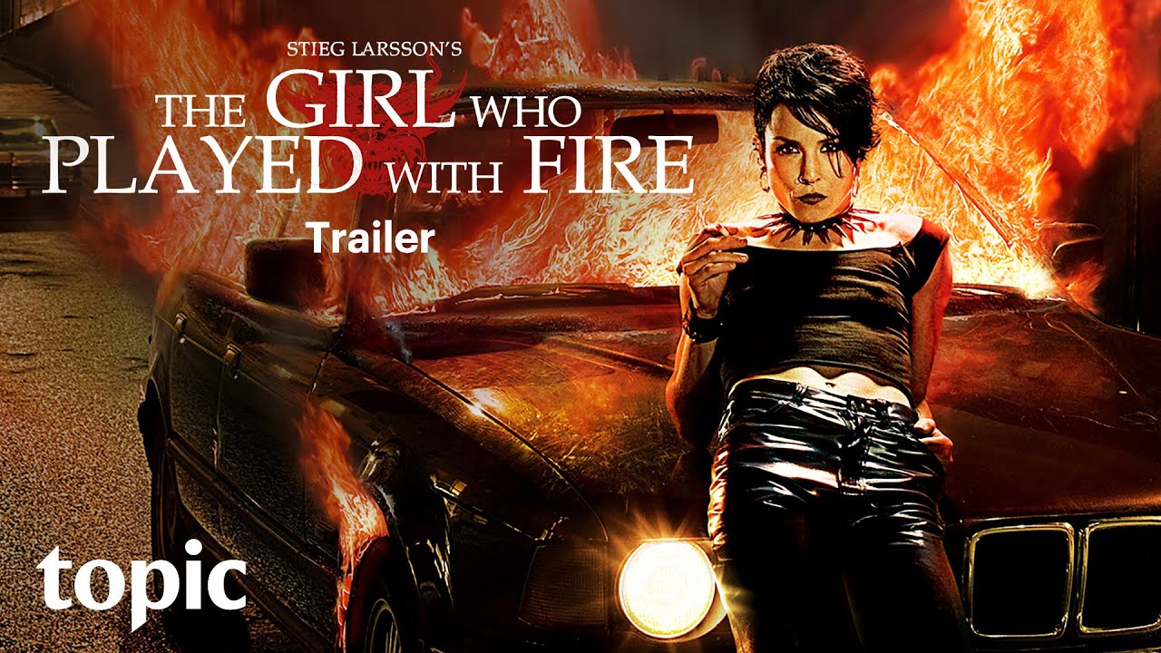 The Girl Who Played With Fire | Trailer | Topic