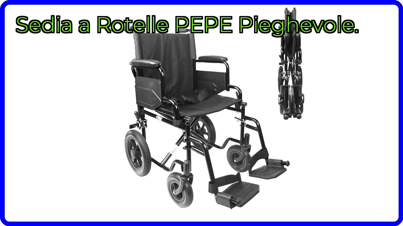RECENSIONE (2025) : Sedia a Rotelle PEPE Pieghevole.. DETTAGLI ESSENZIALI