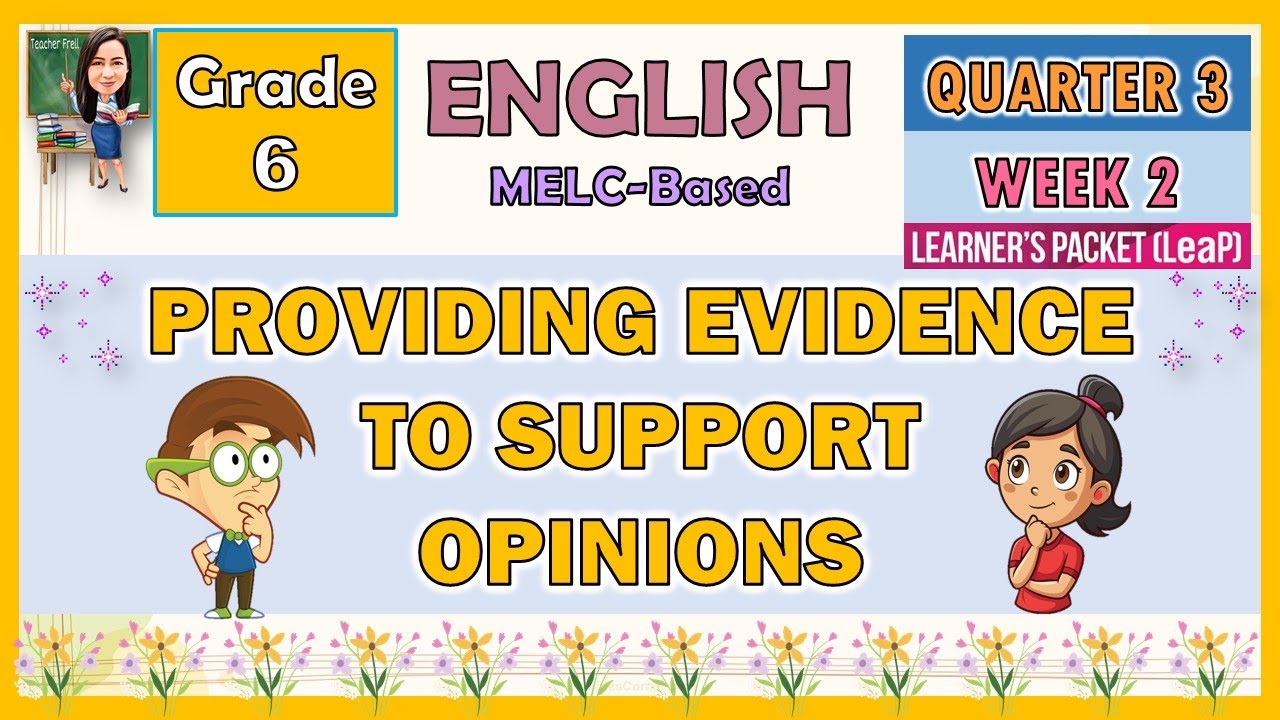 ENGLISH 6 QUARTER 3 WEEK 2 | PROVIDING EVIDENCE TO SUPPORT OPINIONS | MELC-BASED