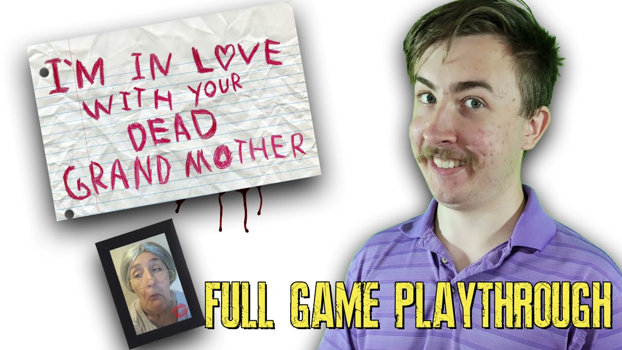 I'm in Love With Your Dead Grandmother [Full Playthrough] (yes this is real)