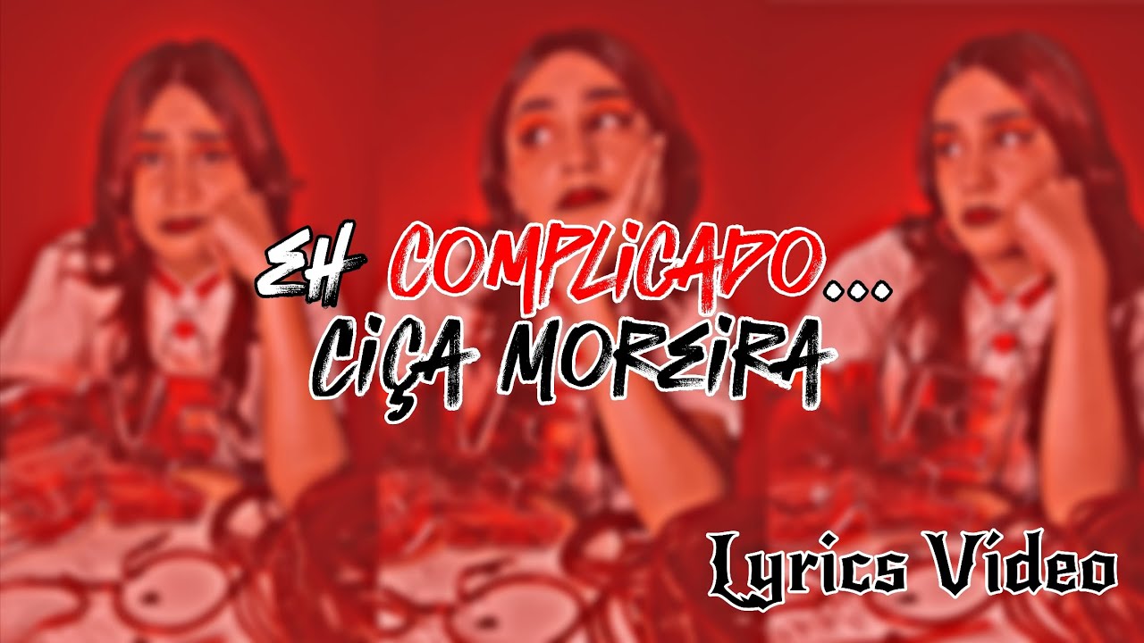 eh complicado... Ci&ccedil;a Moreira (Lyrics V&iacute;deo) | @CicaMoreira 