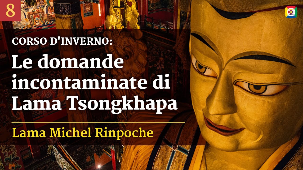 8/13 - Le domande incontaminate di Lama Tsongkhapa con Lama Michel Rinpoche