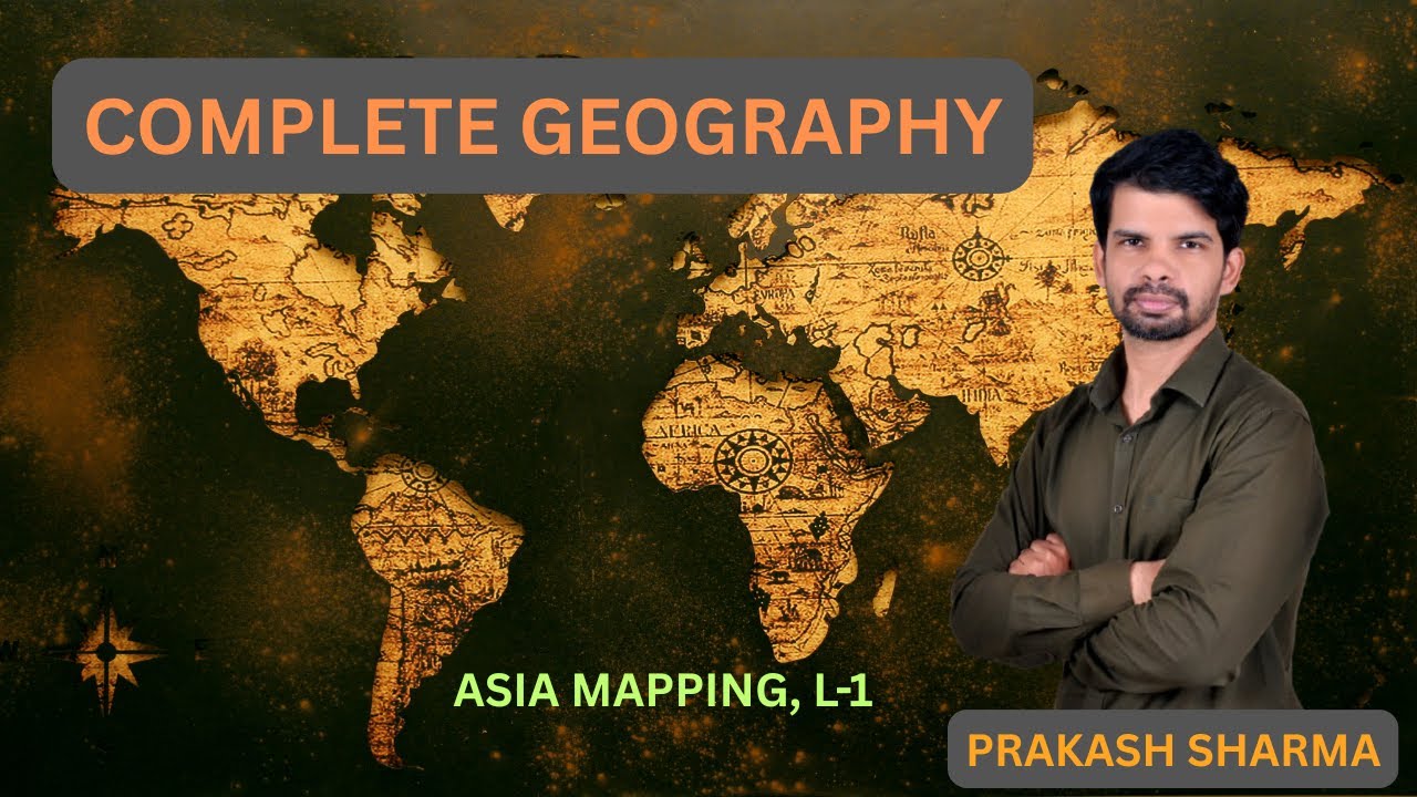 Complete GEOGRAPHY For UPSC & STATE PCS - ASIA MAPPING L-1
