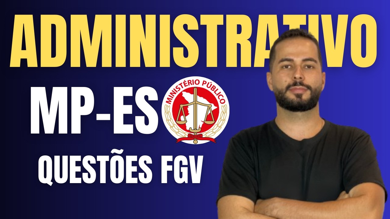 Questões 02 | MPES - Banca FGV | Concurso MPES | Direito Administrativo | Prof. Edinael