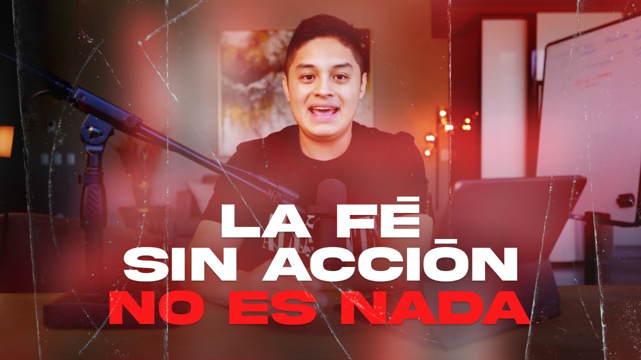 007 La fe sin acci&oacute;n no es nada