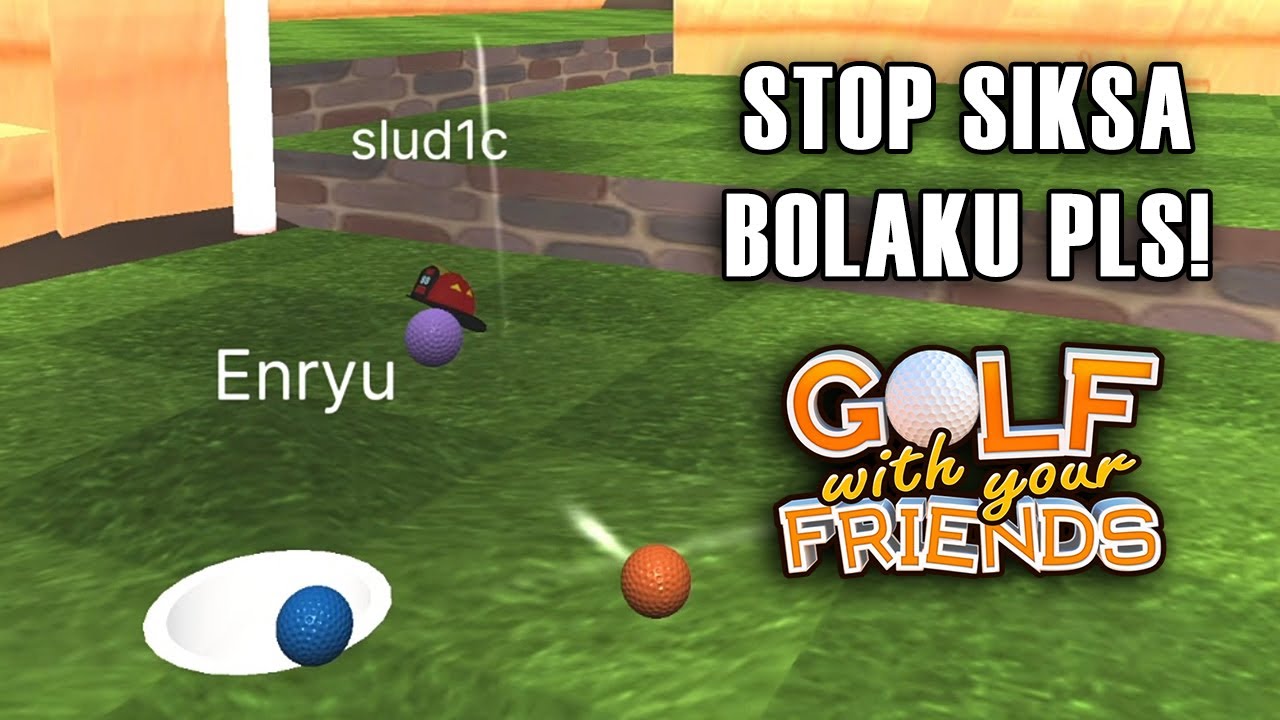 BOLAKU DISIKSA TERUS NIH SAMA TEMANKU! - Golf with Your Friends Indonesia